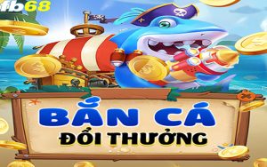 Thông tin về game bắn cá đổi thưởng của FB68