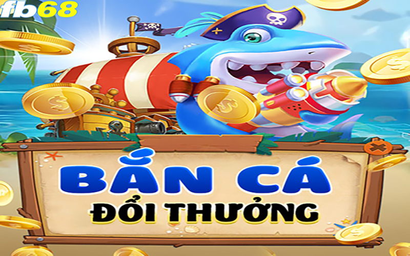 Thông tin về game bắn cá đổi thưởng của FB68