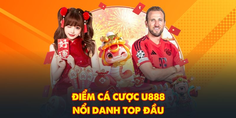 Điểm cá cược U888 nổi danh top đầu